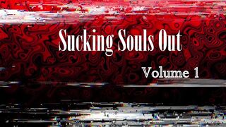 Sucking Souls Out Volume 1