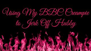 Using BBC Creampie to Jerk Off Hubby