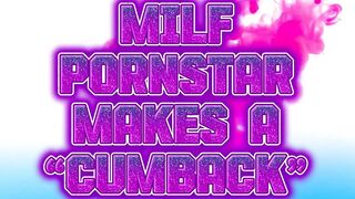 MILF Pornstar Makes a Cumback